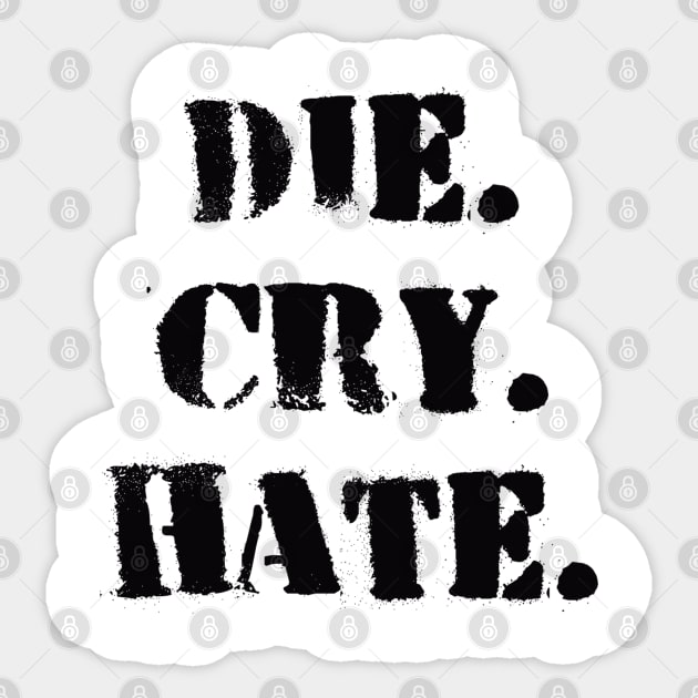 Die. Cry. Hate. Sticker by Niemand